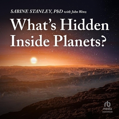What's Hidden Inside Planets? - John Wenz, Sabine Stanley