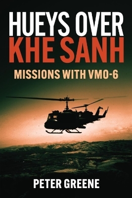 Hueys over Khe Sanh - Peter Greene