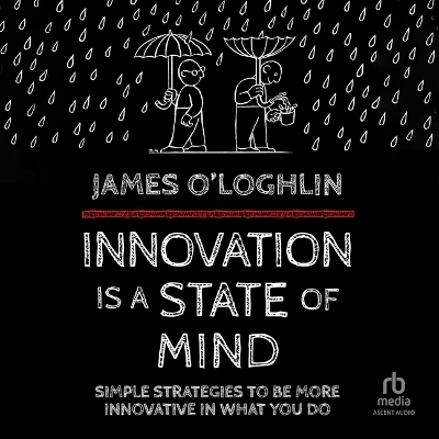 Innovation Is a State of Mind - James O'Loghlin