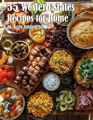 55 Western States Recipes for Home - Kelly Johnson