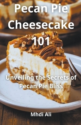 Pecan Pie Cheesecake 101 - Mhdi Ali