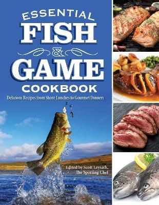 Essential Fish & Game Cookbook - Scott Leysath