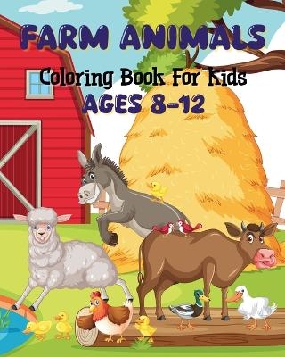 Farm Animals Coloring Book For Kids Ages 8-12 - Sara McMihaela