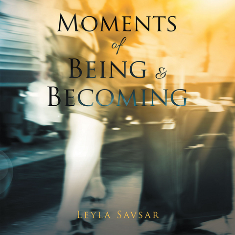 Moments of Being and Becoming -  Leyla Savsar