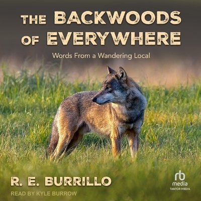The Backwoods of Everywhere - R E Burrillo