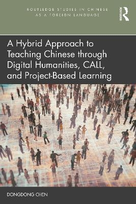 A Hybrid Approach to Teaching Chinese through Digital Humanities, CALL, and Project-Based Learning - Dongdong Chen