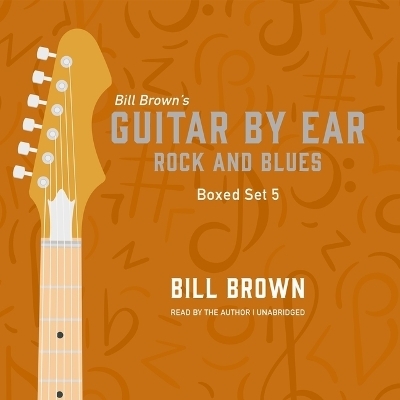 Guitar by Ear: Rock and Blues Box Set 5 - Bill Brown