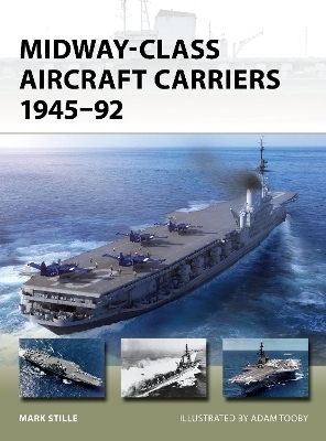 Midway-Class Aircraft Carriers 1945–92 - Mark Stille