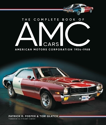 The Complete Book of AMC Cars - Patrick R. Foster, Tom Glatch