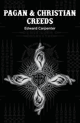 Pagan & Christian Creeds - Edward Carpenter