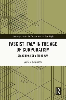 Fascist Italy in the Age of Corporatism - Alessio Gagliardi