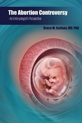 The Abortion Controversy - Dr Bruce M Carlson
