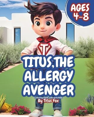 Titus, The Allergy Avenger - Sandra Araiza, Art Araiza  Jr, Titus Fox