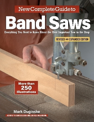 New Complete Guide to Band Saws, Revised and Expanded Edition - Mark Duginske