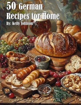 50 German Recipes for Home - Kelly Johnson