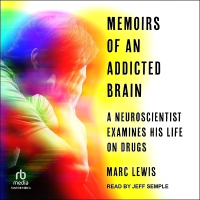 Memoirs of an Addicted Brain - Marc Lewis