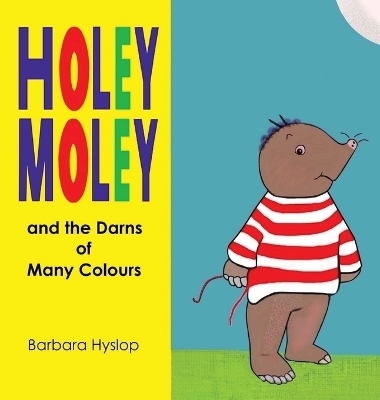 Holey Moley and the Darns of Many Colours - Barbara Hyslop