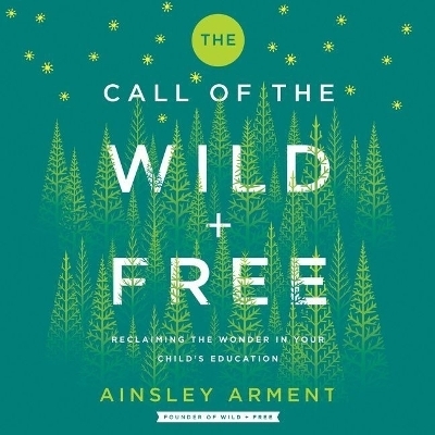The Call of the Wild and Free Lib/E - Ainsley Arment