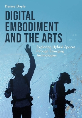 Digital Embodiment and the Arts - Denise Doyle