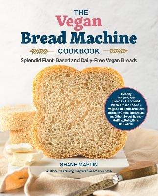The Vegan Bread Machine Cookbook - Shane Martin