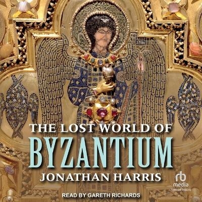 The Lost World of Byzantium - Jonathan Harris