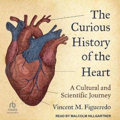 The Curious History of the Heart - Vincent M Figueredo