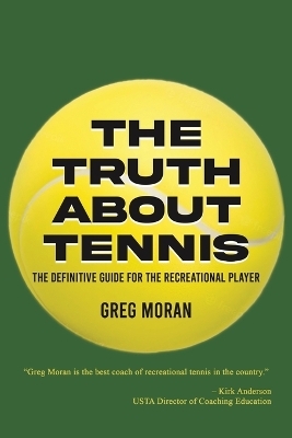 The Truth About Tennis - Greg Moran