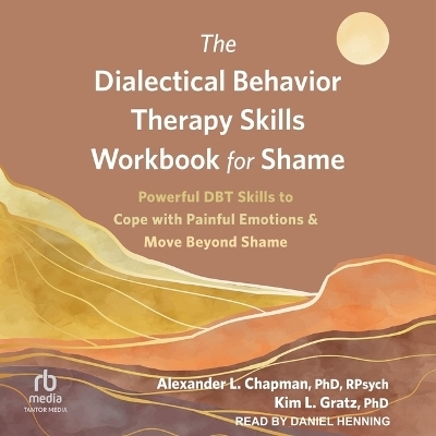 The Dialectical Behavior Therapy Skills Workbook for Shame - Kim L Gratz,  Rpysch
