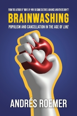 Brainwashing Populism and Cancellation in the age of Like - Andrés Roemer