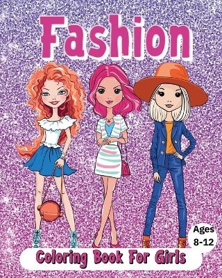 Fashion Coloring Book For Girls Ages 8-12 - Sara McMihaela