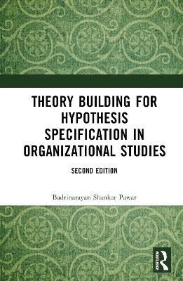 Theory Building for Hypothesis Specification in Organizational Studies - Badrinarayan Shankar Pawar