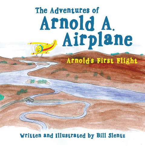 Adventures of Arnold A. Airplane -  Bill Slentz