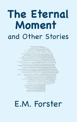 The Eternal Moment and Other Stories - E M Forster