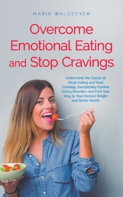 Overcome Emotional Eating and Stop Cravings - Mario Waldecker