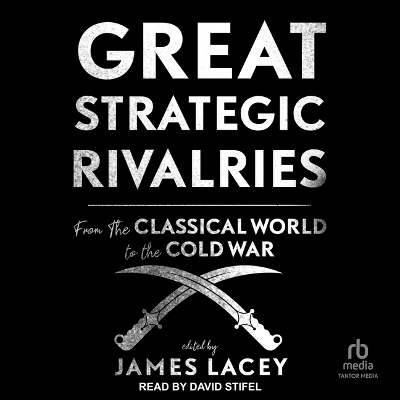 Great Strategic Rivalries - James Lacey