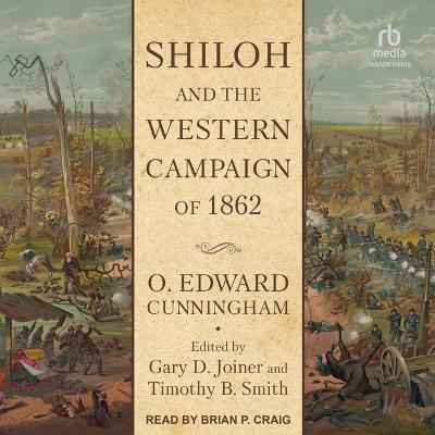 Shiloh and the Western Campaign of 1862 - O Edward Cunningham
