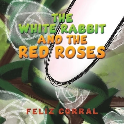 The White Rabbit and the Red Roses - Feliz Corral