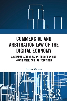 Commercial and Arbitration Law of the Digital Economy - Robert Walters