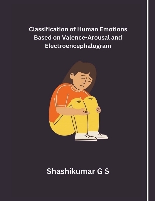 Classification of Human Emotions Based on Valence-Arousal and Electroencephalogram - Shashikumar G S