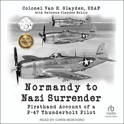 Normandy to Nazi Surrender - Colonel Van H Slayden, Patrecia Slayden Hollis