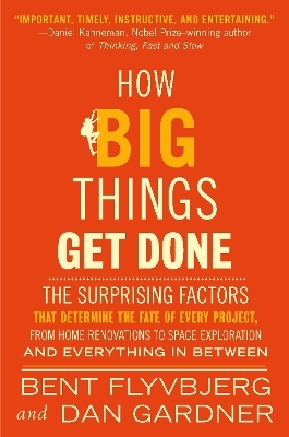 How Big Things Get Done (EXP) - Bent Flyvbjerg, Dan Gardner