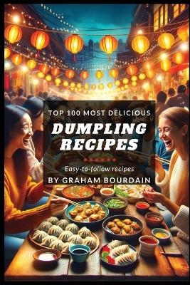 Top 100 Most Delicious Dumpling Recipes - Graham Bourdain