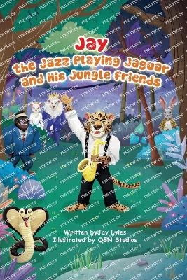 Jay the Jazz Playing Jaguar and His Jungle Friends - Jermaine A Lyles
