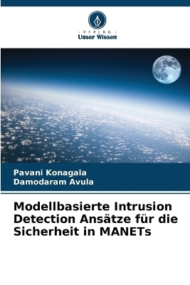 Modellbasierte Intrusion Detection Ans�tze f�r die Sicherheit in MANETs - Pavani Konagala, Damodaram Avula