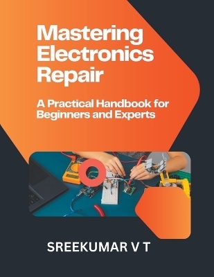 Mastering Electronics Repair - V T Sreekumar