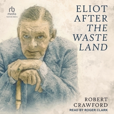 Eliot After the Waste Land - Robert Crawford