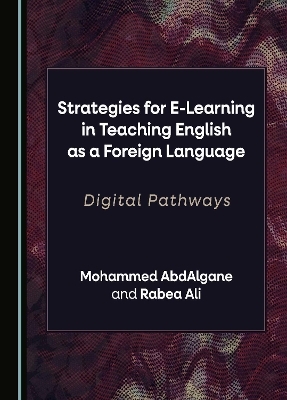 Strategies for E-Learning in Teaching English as a Foreign Language - Mohammed AbdAlgane, Rabea Ali