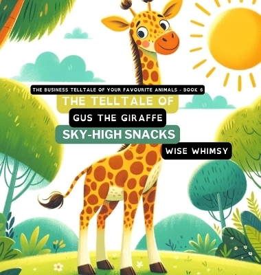 The Telltale of Gus the Giraffe's Sky-High Snacks - Wise Whimsy