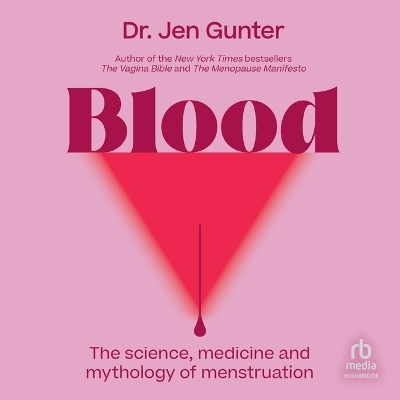 Blood: The Science, Medicine, and Mythology of Menstruation - Dr Jen Gunter