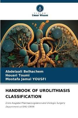 Handbook of Urolithiasis Classification - Abdelaali Belhachem, Houari TOUMI, Mostafa Jamal YOUSFI